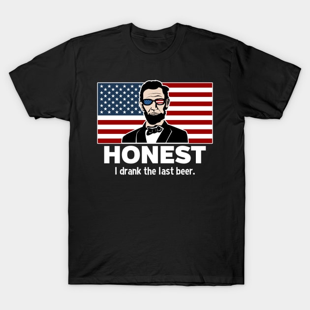 Honest Abe I Drank The Last Beer T-Shirt by RadStar